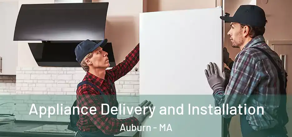 Appliance Delivery and Installation Auburn - MA