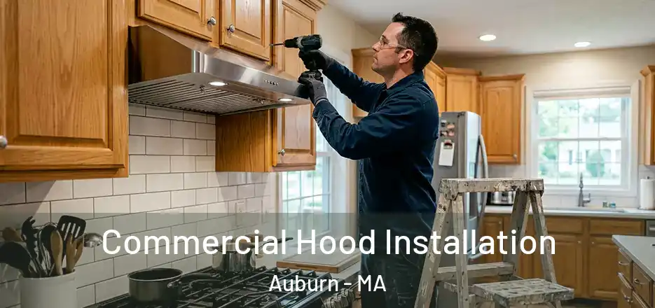 Commercial Hood Installation Auburn - MA