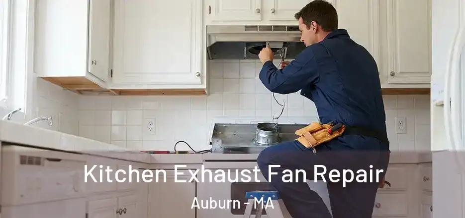 Kitchen Exhaust Fan Repair Auburn - MA